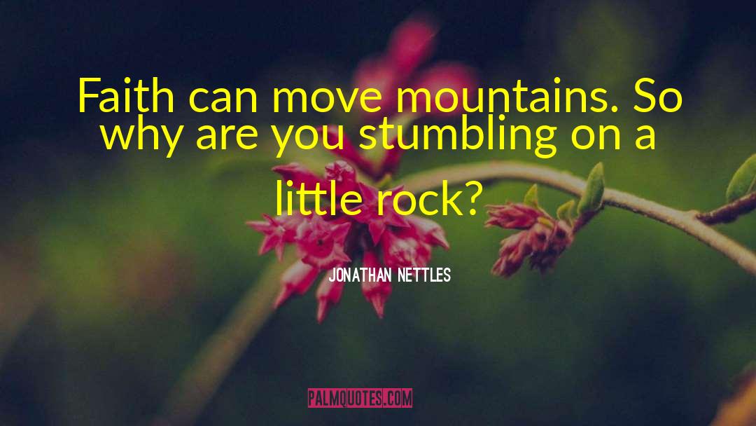 Jonathan Nettles Quotes: Faith can move mountains. So