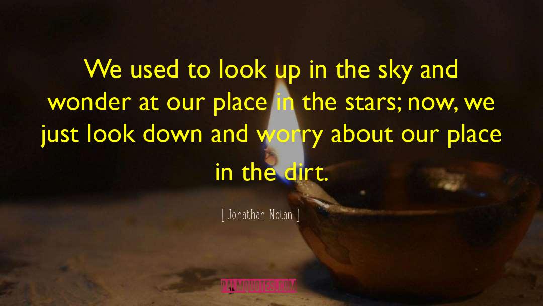 Jonathan Nolan Quotes: We used to look up