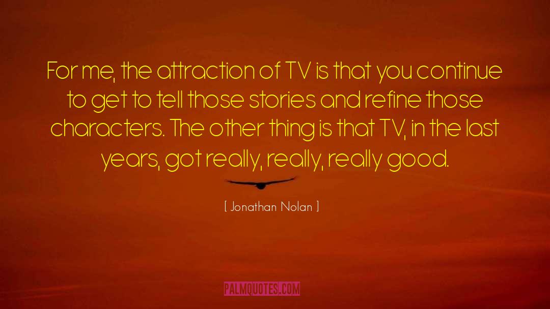 Jonathan Nolan Quotes: For me, the attraction of