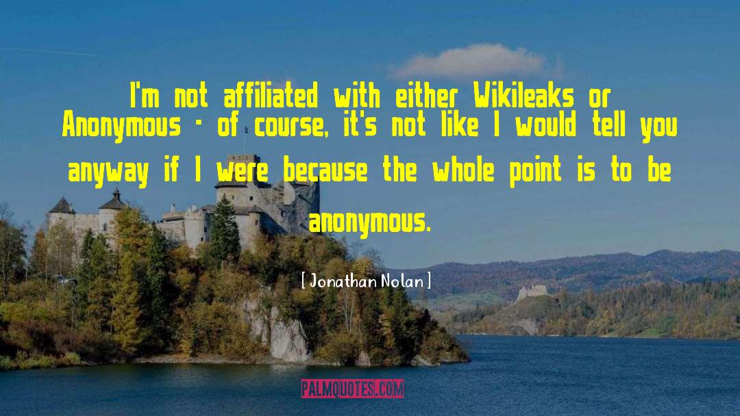 Jonathan Nolan Quotes: I'm not affiliated with either