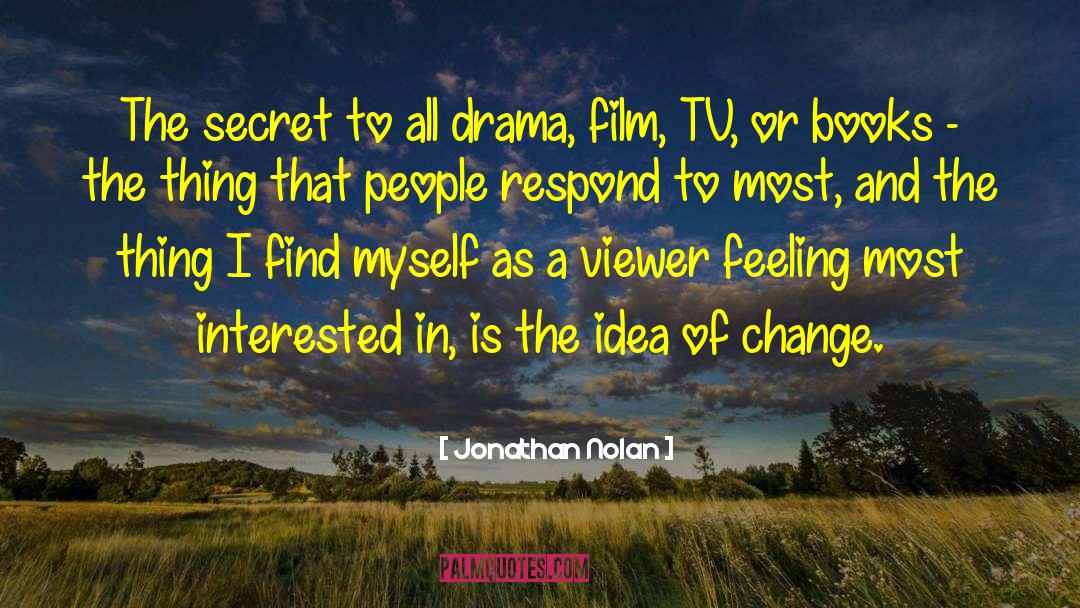 Jonathan Nolan Quotes: The secret to all drama,