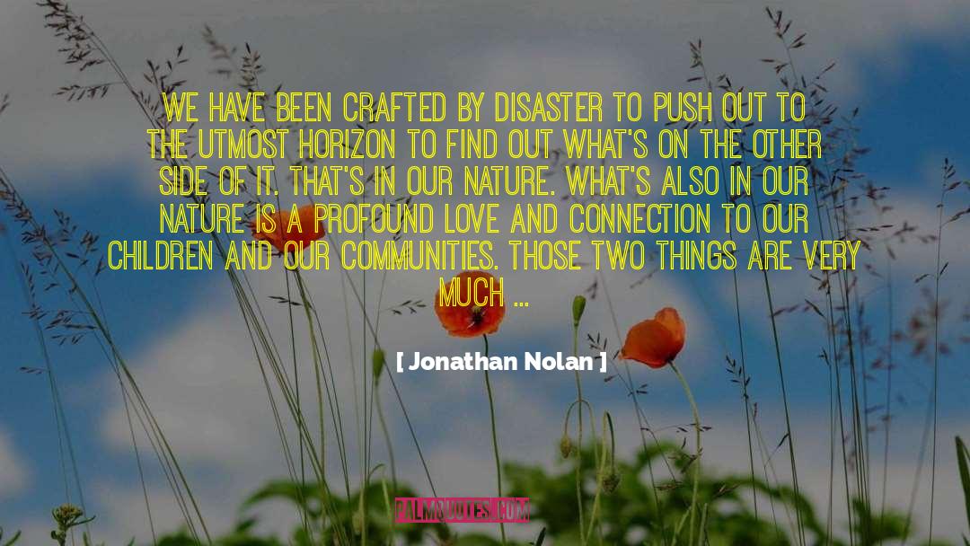 Jonathan Nolan Quotes: We have been crafted by