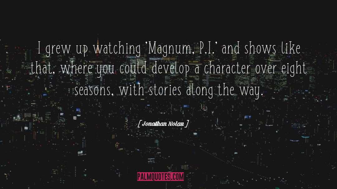 Jonathan Nolan Quotes: I grew up watching 'Magnum,