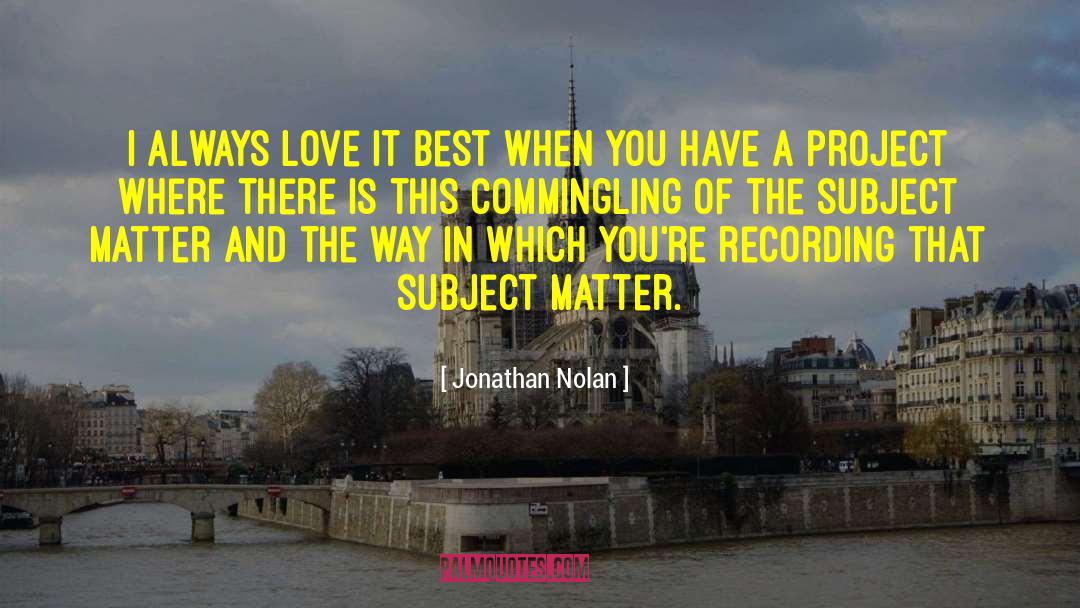Jonathan Nolan Quotes: I always love it best