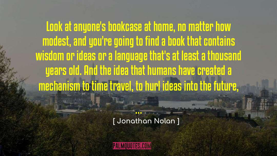 Jonathan Nolan Quotes: Look at anyone's bookcase at
