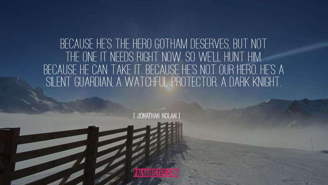 Jonathan Nolan Quotes: Because he's the hero Gotham