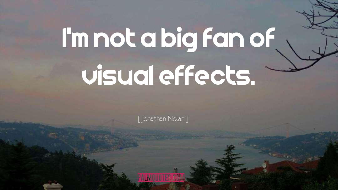 Jonathan Nolan Quotes: I'm not a big fan