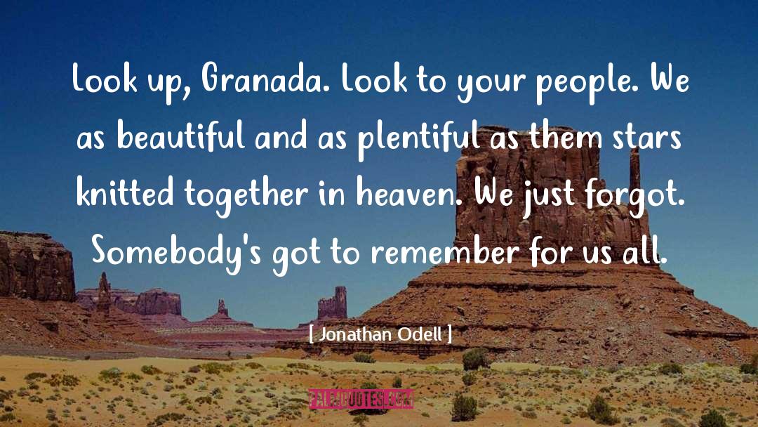 Jonathan Odell Quotes: Look up, Granada. Look to