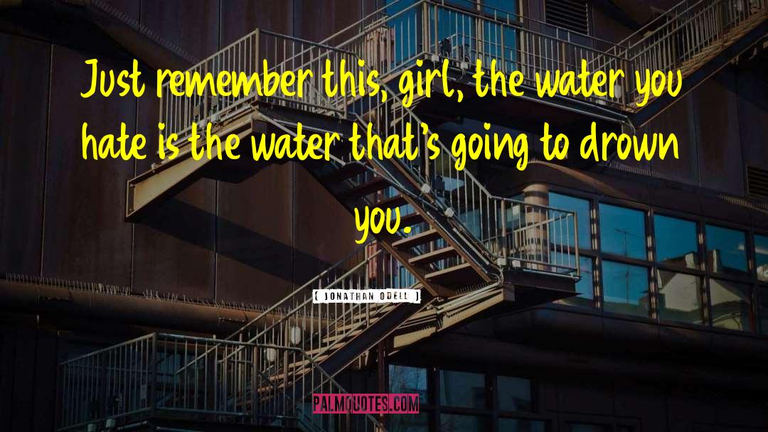 Jonathan Odell Quotes: Just remember this, girl, the