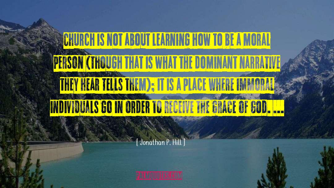 Jonathan P. Hill Quotes: Church is not about learning