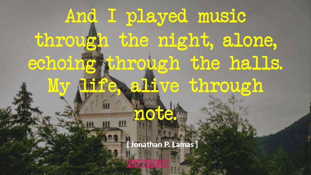 Jonathan P. Lamas Quotes: And I played music through