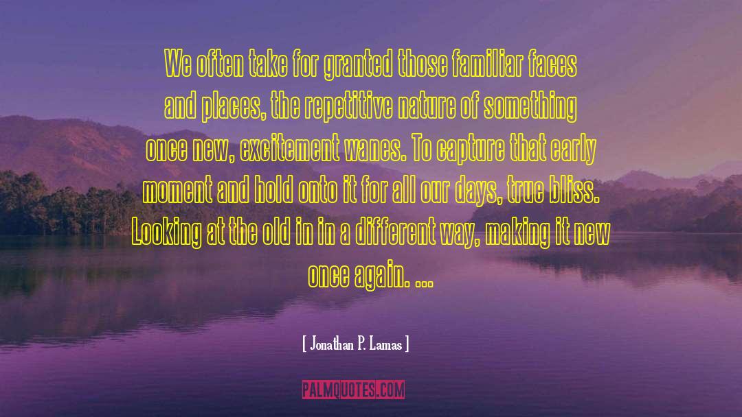 Jonathan P. Lamas Quotes: We often take for granted
