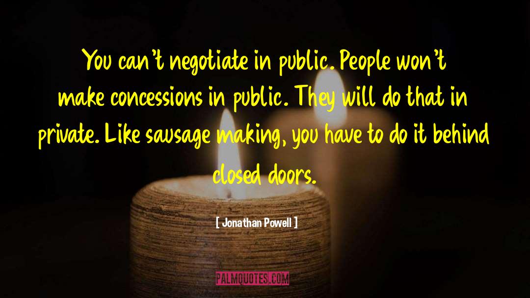 Jonathan Powell Quotes: You can't negotiate in public.