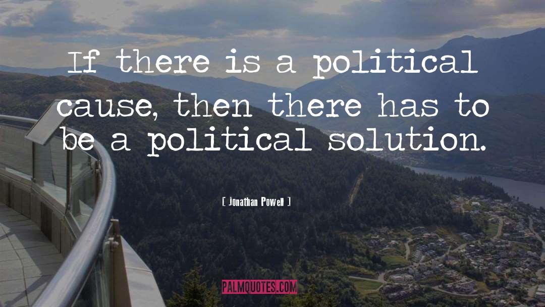Jonathan Powell Quotes: If there is a political