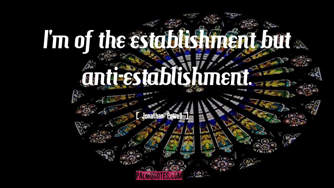 Jonathan Powell Quotes: I'm of the establishment but