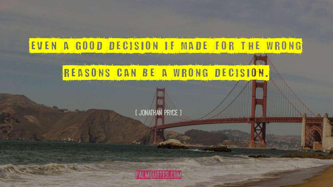 Jonathan Pryce Quotes: Even a good decision if