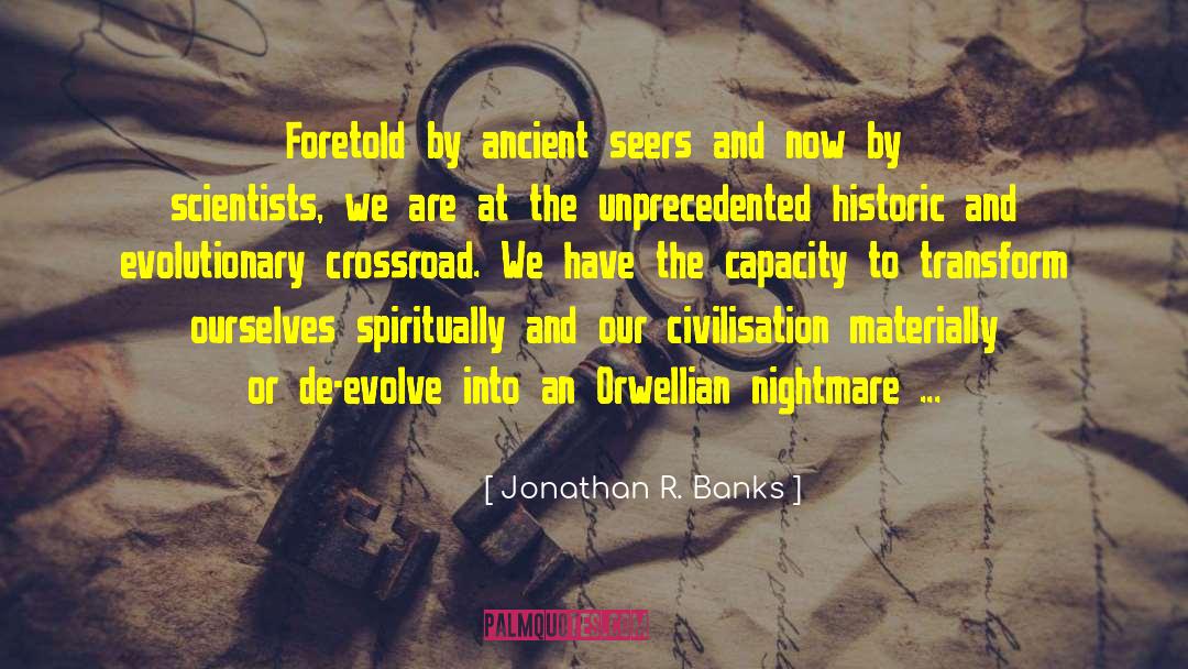 Jonathan R. Banks Quotes: Foretold by ancient seers and