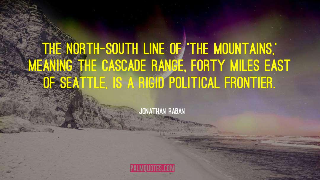 Jonathan Raban Quotes: The north-south line of 'the