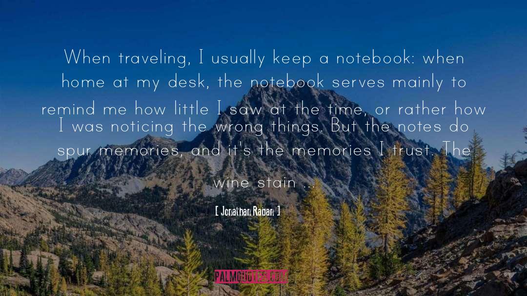 Jonathan Raban Quotes: When traveling, I usually keep