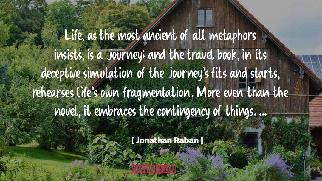 Jonathan Raban Quotes: Life, as the most ancient