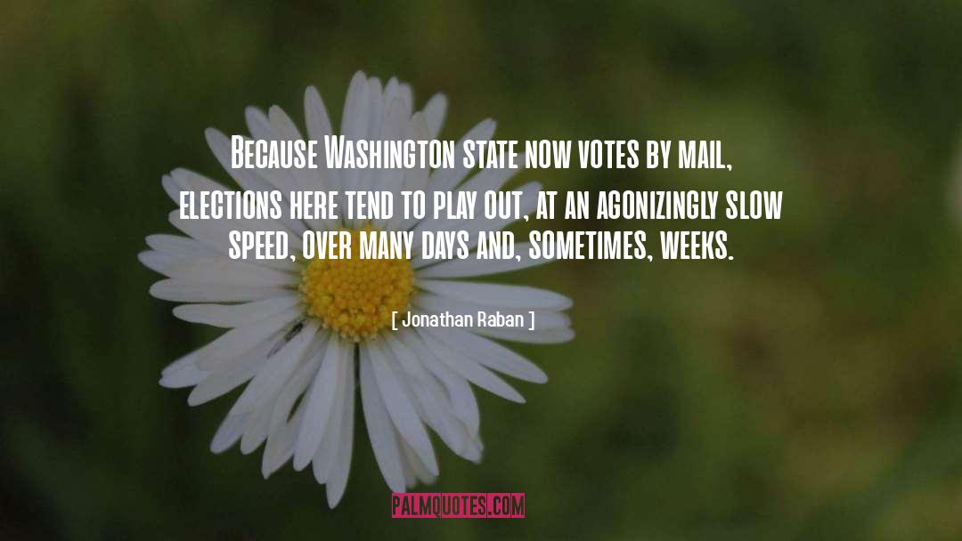 Jonathan Raban Quotes: Because Washington state now votes