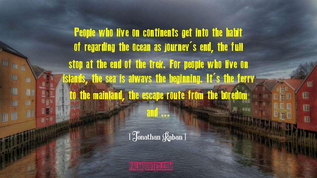 Jonathan Raban Quotes: People who live on continents