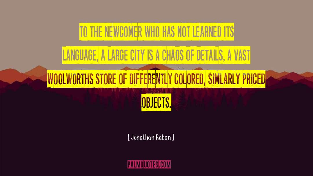 Jonathan Raban Quotes: To the newcomer who has