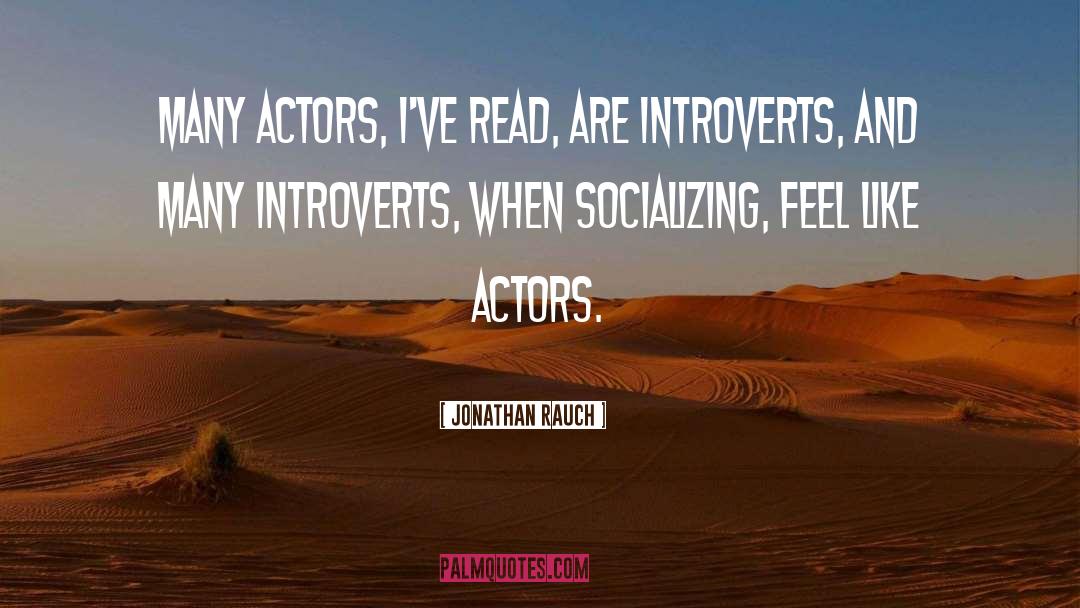 Jonathan Rauch Quotes: Many actors, I've read, are