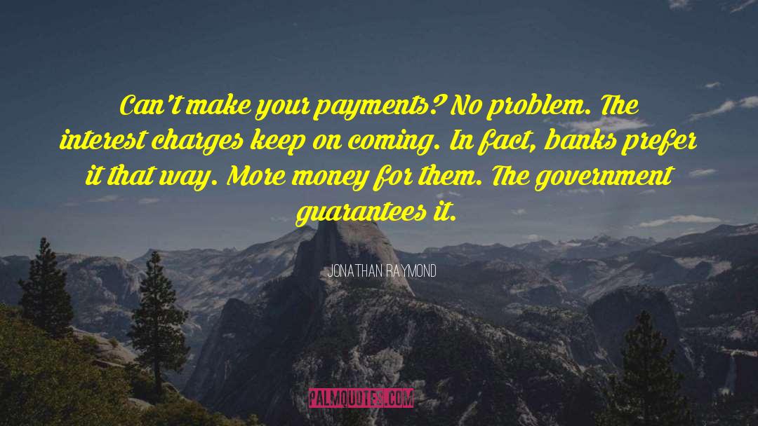 Jonathan Raymond Quotes: Can't make your payments? No