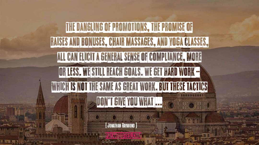 Jonathan Raymond Quotes: The dangling of promotions, the