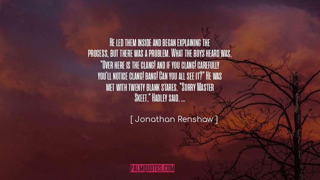 Jonathan Renshaw Quotes: He led them inside and