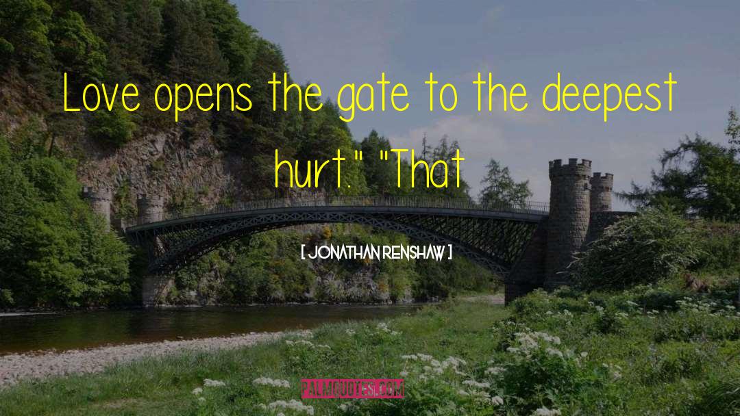 Jonathan Renshaw Quotes: Love opens the gate to