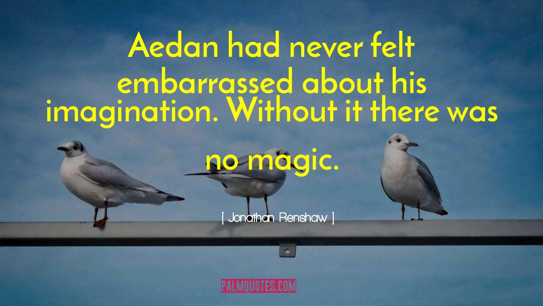 Jonathan Renshaw Quotes: Aedan had never felt embarrassed