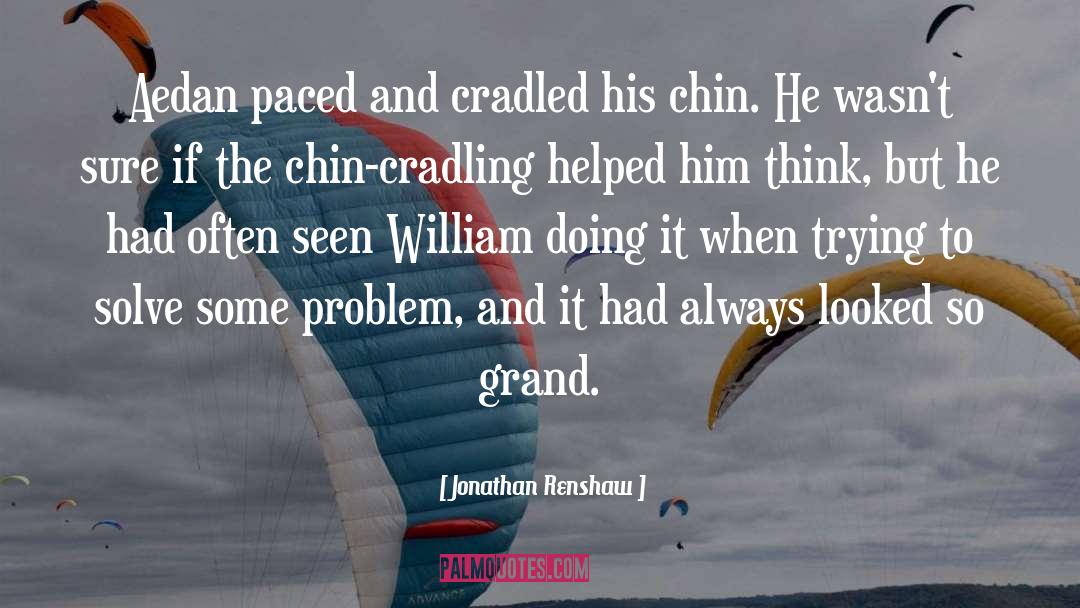 Jonathan Renshaw Quotes: Aedan paced and cradled his