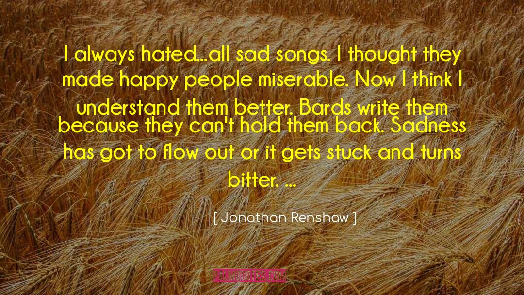 Jonathan Renshaw Quotes: I always hated...all sad songs.