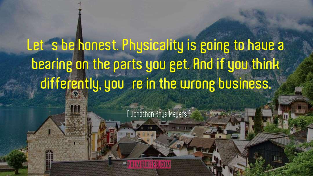 Jonathan Rhys Meyers Quotes: Let's be honest. Physicality is