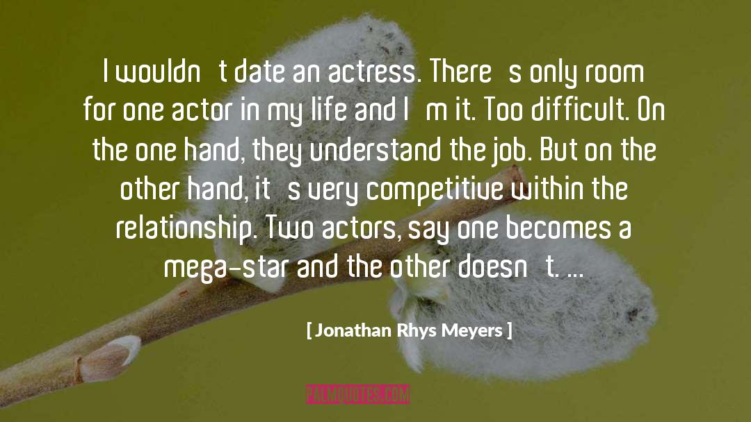 Jonathan Rhys Meyers Quotes: I wouldn't date an actress.