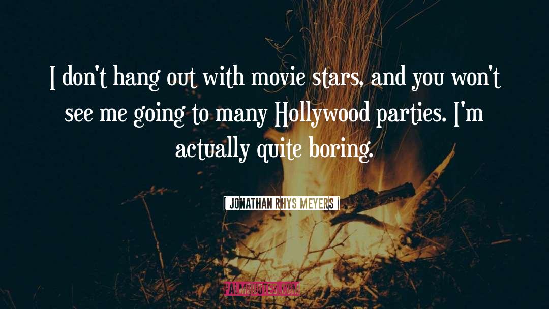 Jonathan Rhys Meyers Quotes: I don't hang out with