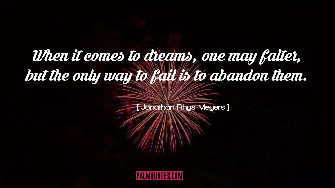 Jonathan Rhys Meyers Quotes: When it comes to dreams,