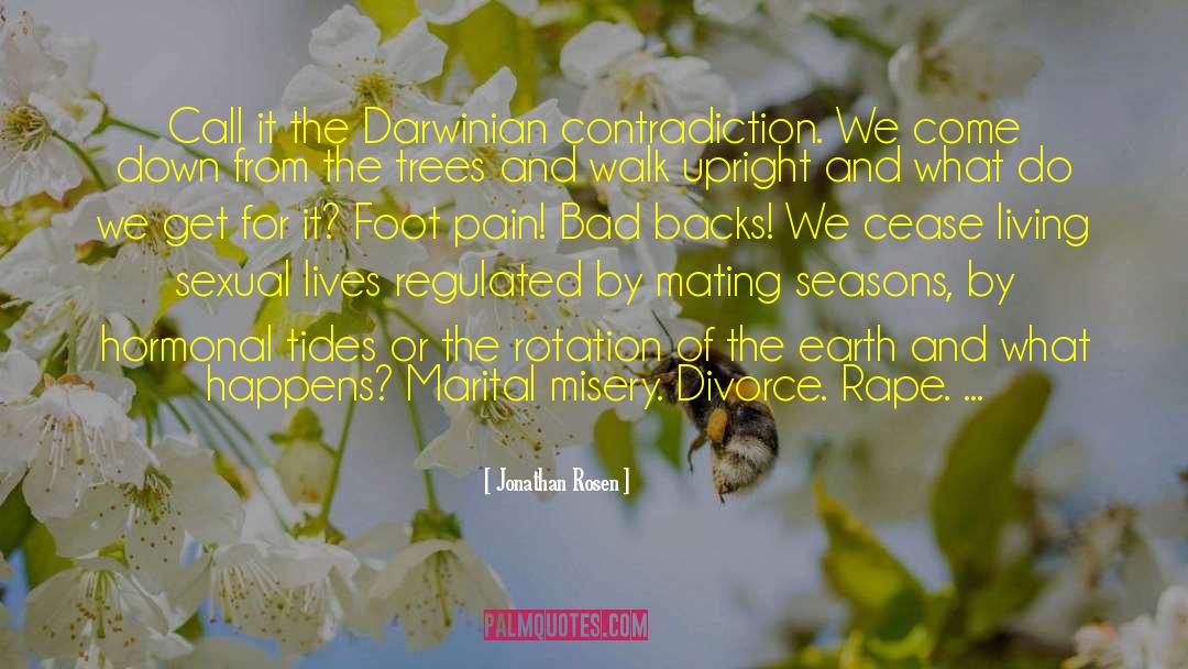 Jonathan Rosen Quotes: Call it the Darwinian contradiction.