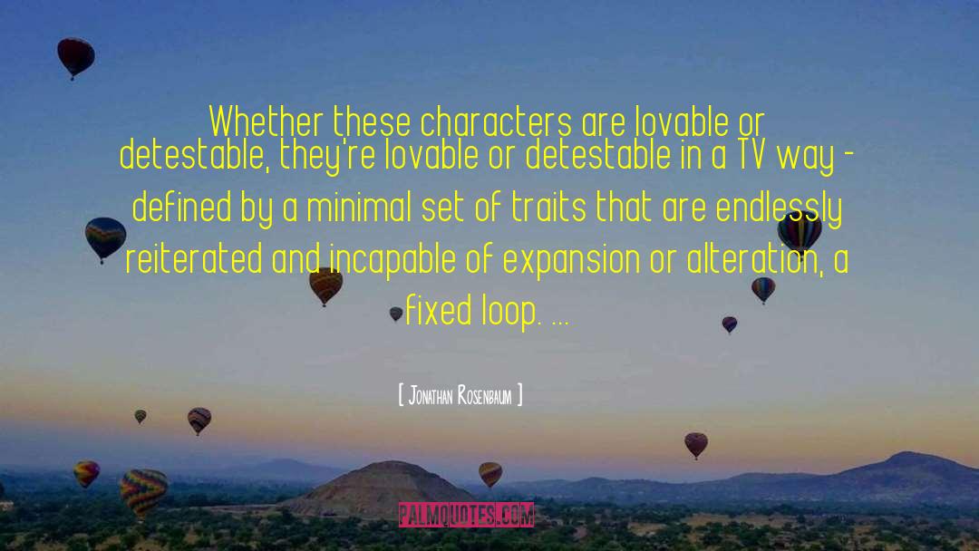 Jonathan Rosenbaum Quotes: Whether these characters are lovable