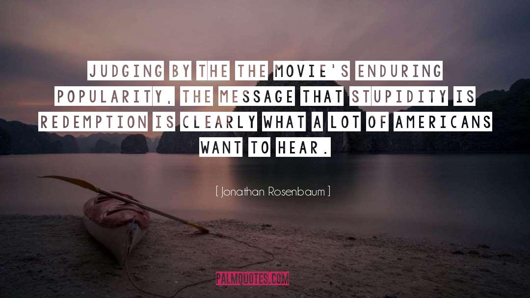 Jonathan Rosenbaum Quotes: Judging by the the movie's