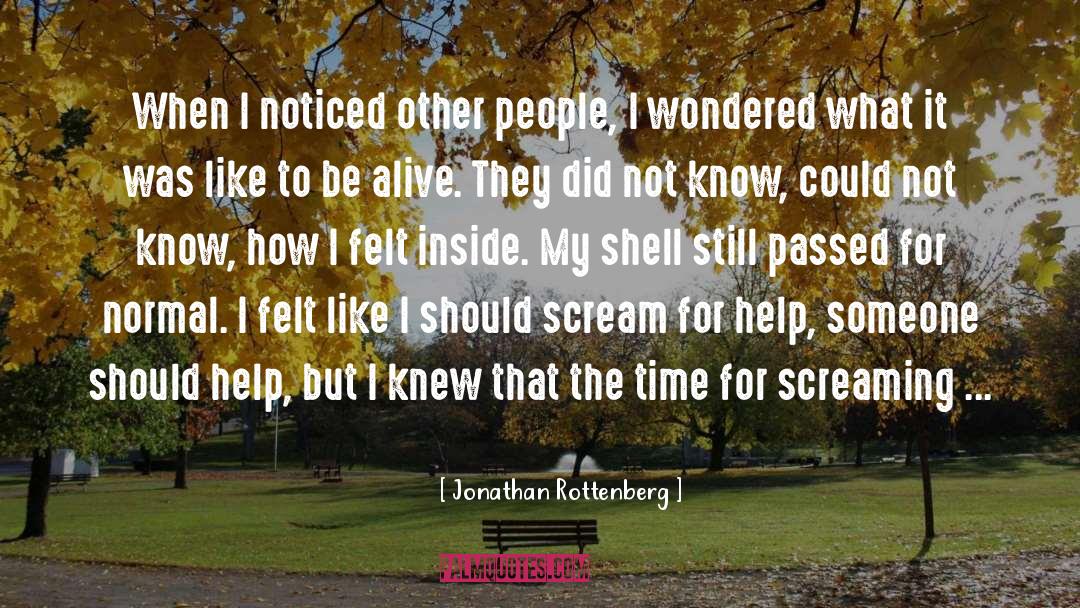 Jonathan Rottenberg Quotes: When I noticed other people,