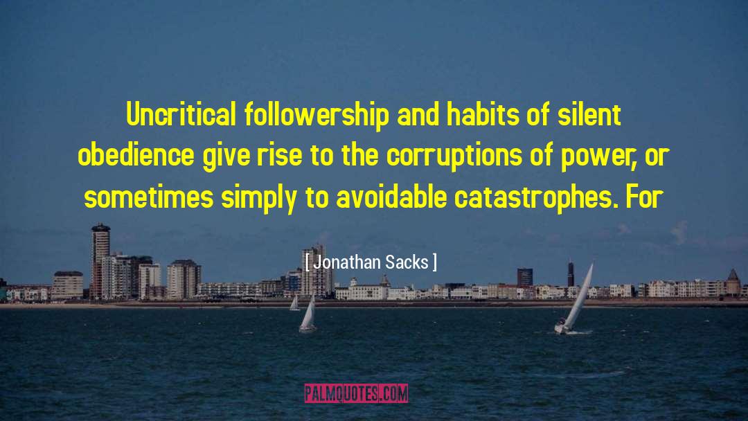 Jonathan Sacks Quotes: Uncritical followership and habits of