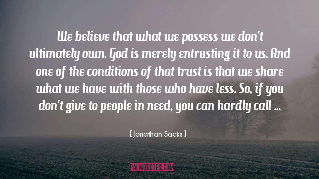 Jonathan Sacks Quotes: We believe that what we
