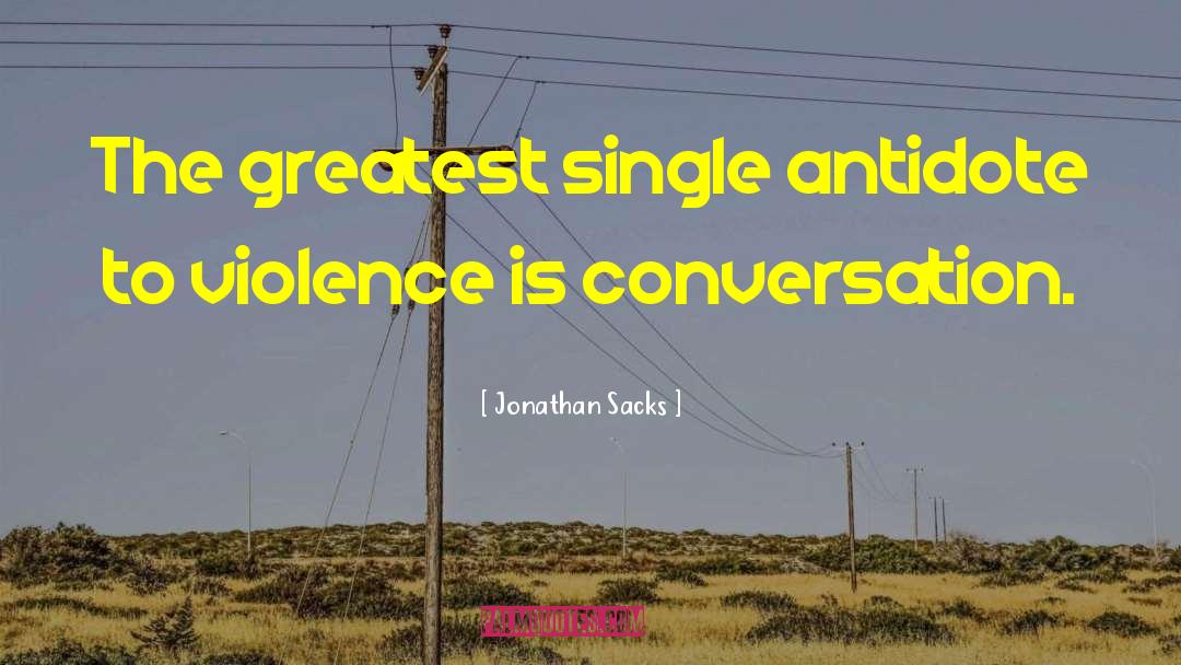 Jonathan Sacks Quotes: The greatest single antidote to