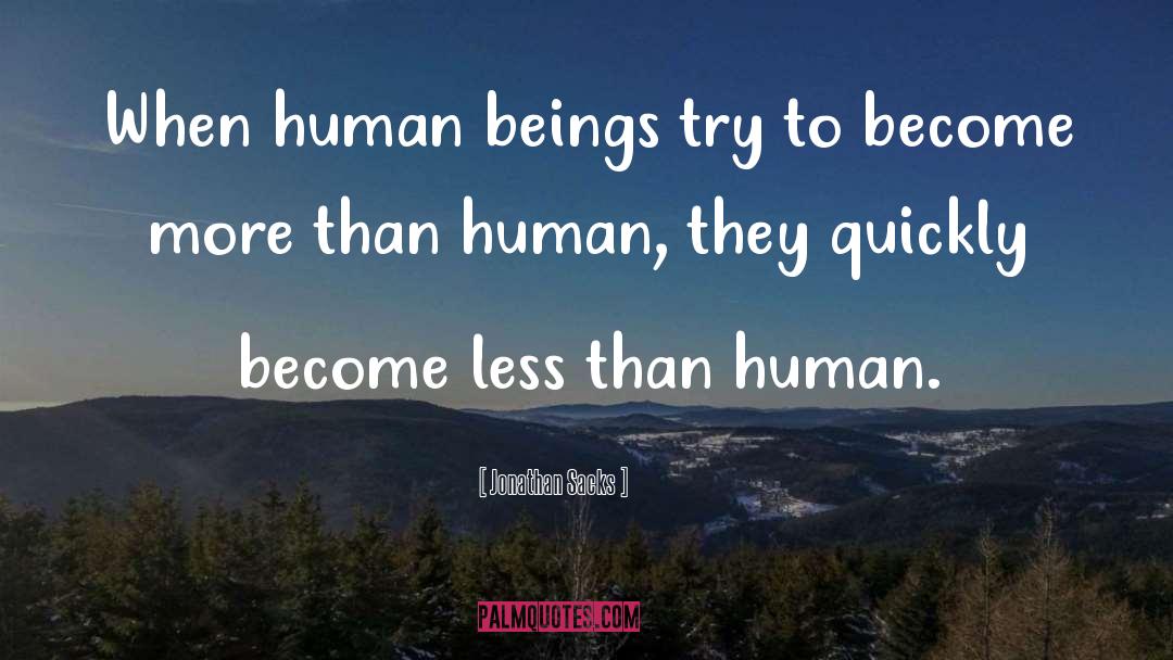 Jonathan Sacks Quotes: When human beings try to