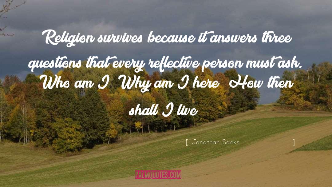 Jonathan Sacks Quotes: Religion survives because it answers