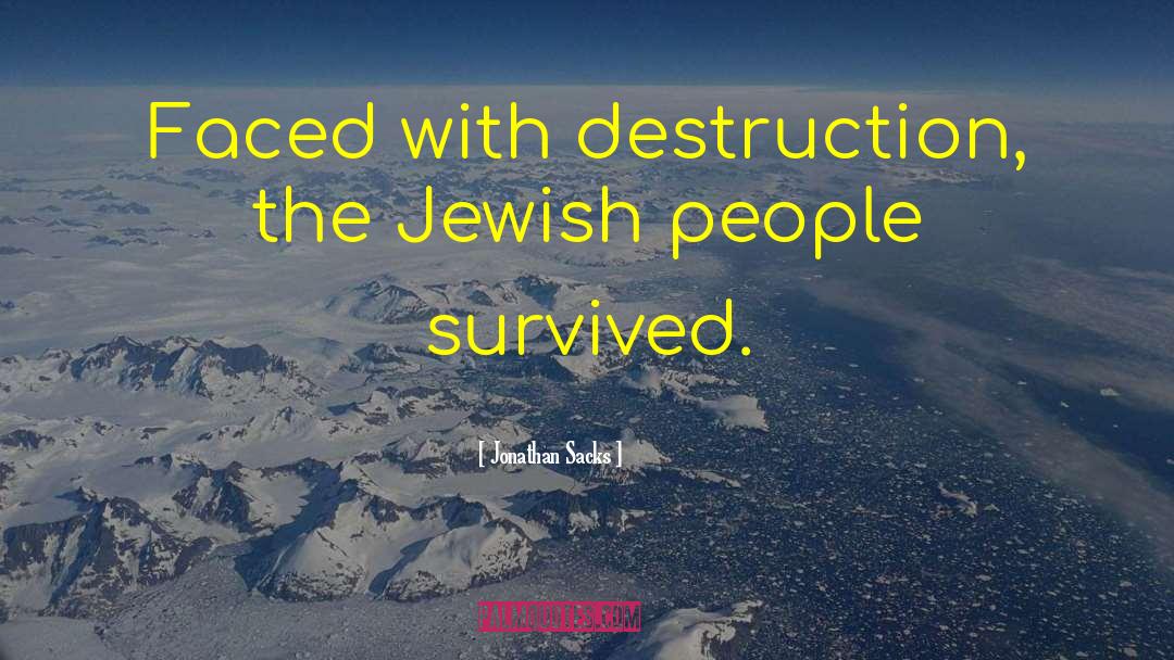 Jonathan Sacks Quotes: Faced with destruction, the Jewish