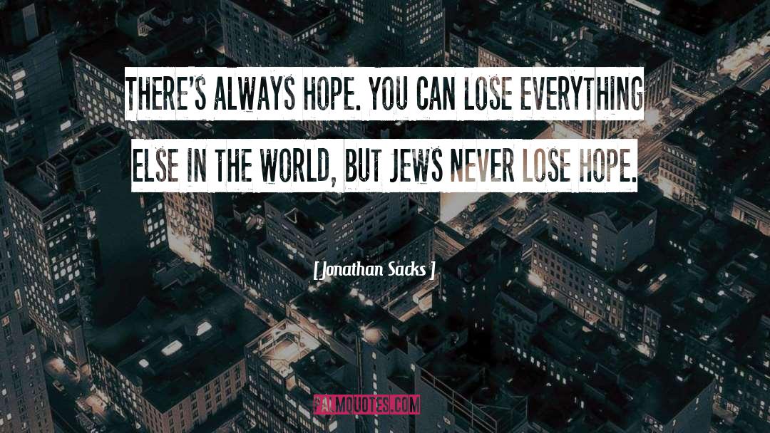 Jonathan Sacks Quotes: There's always hope. You can